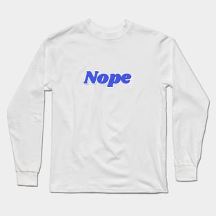 Nope Long Sleeve T-Shirt